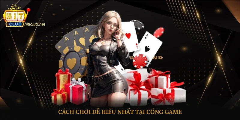 Cách chơi dễ hiểu nhất tại cổng game