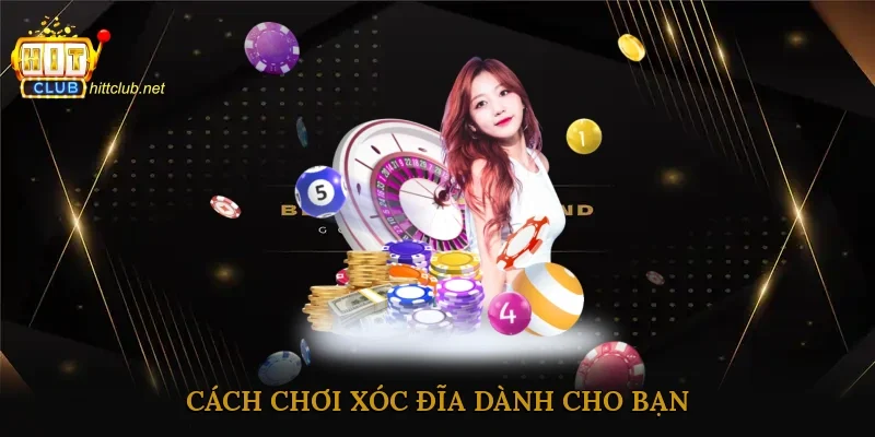 Cách chơi xóc đĩa dành cho bạn