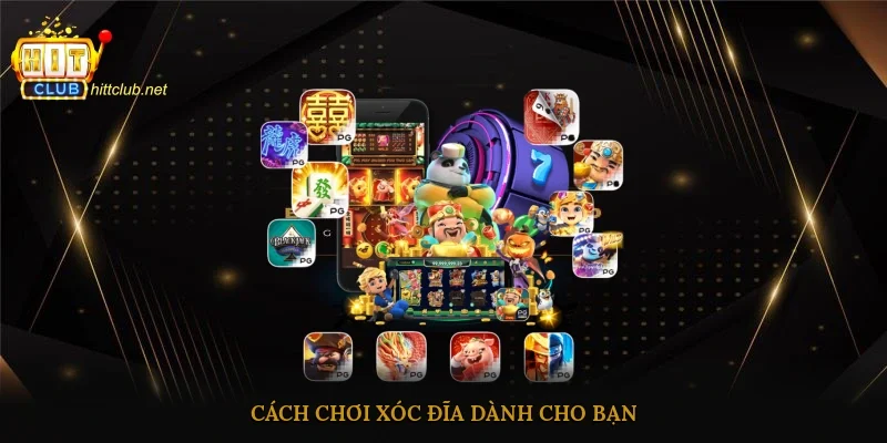 Cách chơi xóc đĩa dành cho bạn