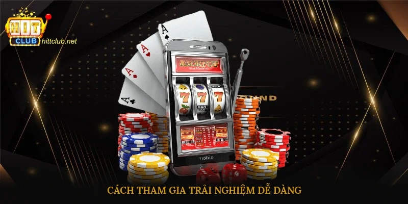 Cách tham gia trải nghiệm dễ dàng