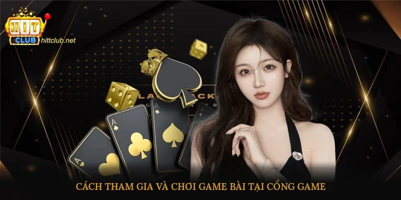 Cách tham gia và chơi game bài tại cổng game