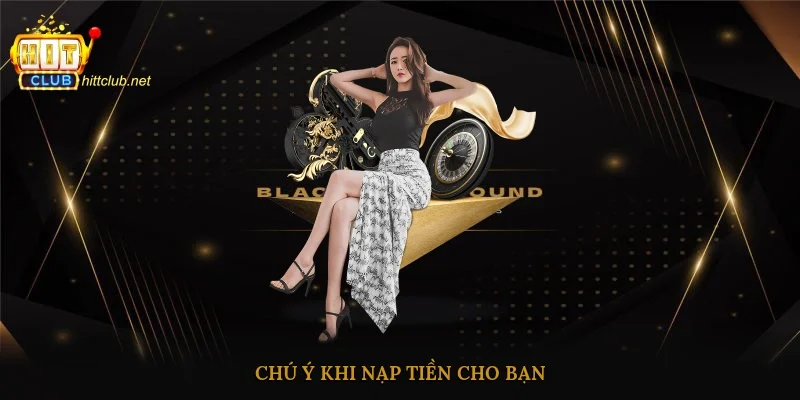 Chú ý khi nạp tiền cho bạn