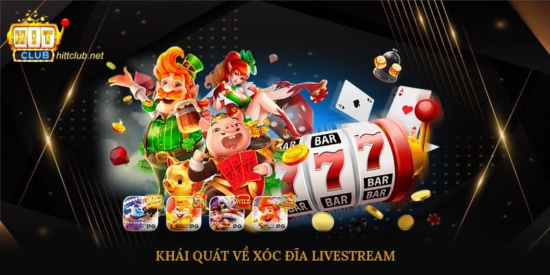 Khái quát về Xóc Đĩa Livestream