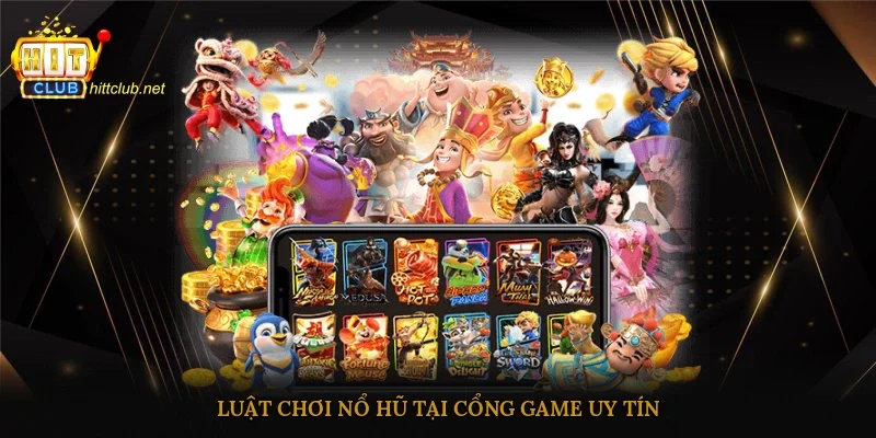 Luật chơi nổ hũ tại cổng game uy tín