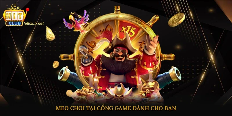 Mẹo chơi tại cổng game dành cho bạn