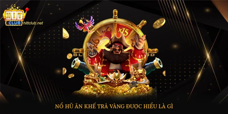 Nổ Hũ Ăn Khế Trả Vàng được hiểu là gì?