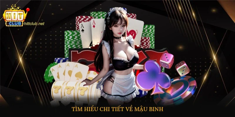 Tìm hiểu chi tiết về Mậu Binh