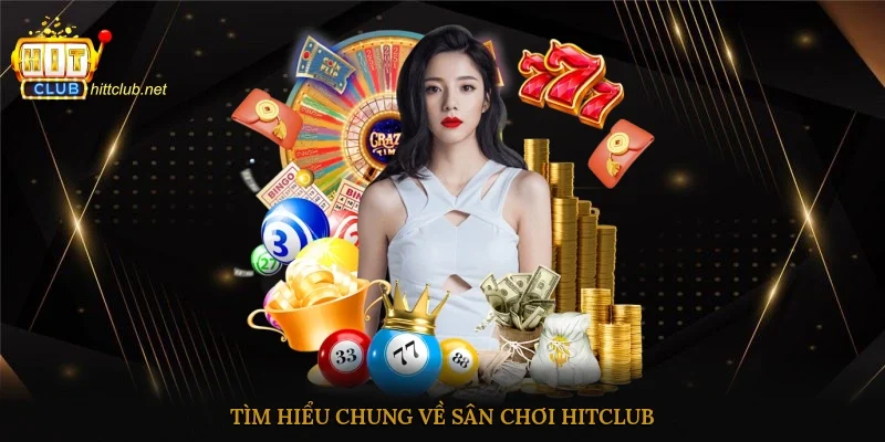Tìm hiểu chung về sân chơi Hitclub