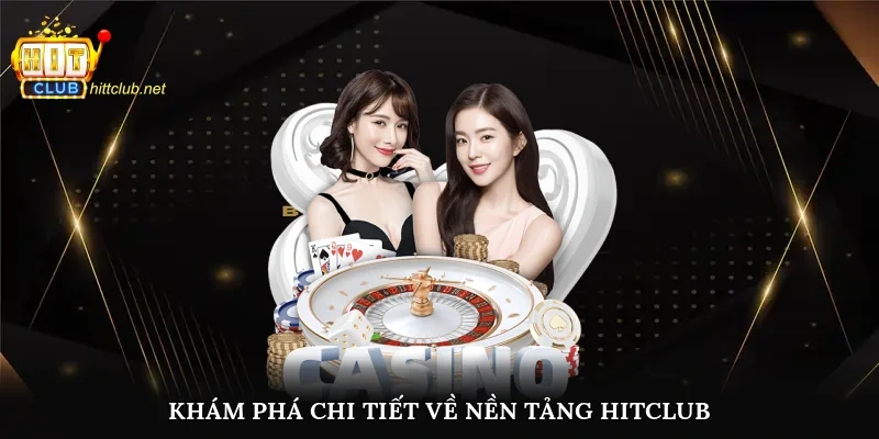 Khám phá chi tiết về nền tảng Hitclub