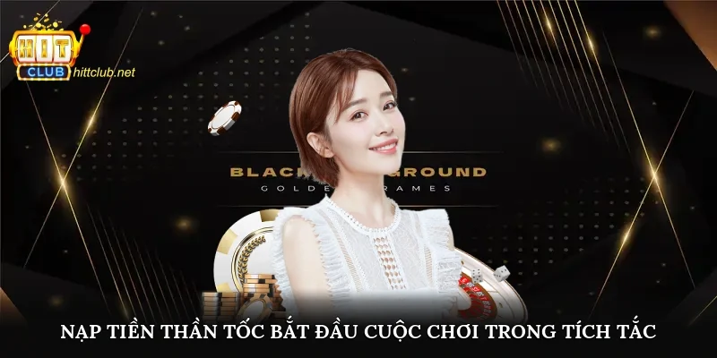 Nạp tiền thần tốc bắt đầu cuộc chơi trong tích tắc